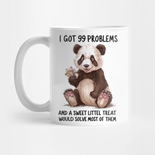 I Got 99 Problems And A Sweet Little Treat Would Solve Most Of Them Mug